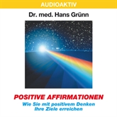 Hörbuch Positive Affirmationen - Wie Sie mit positivem Denken Ihre Ziele erreichen  - Autor Dr. Hans Grünn   - gelesen von Dr. Hans Grünn