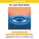 Hörbuch Progressive Muskelentspannung - Entspannen kann so einfach sein  - Autor Dr. Hans Grünn   - gelesen von Dr. Hans Grünn