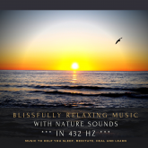 Blissfully relaxing music with nature sounds in 432 Hz
