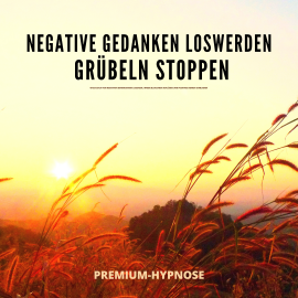 Hörbuch Negative Gedanken loswerden, Grübeln stoppen mit Hypnose  - Autor Dr. Jeffrey Thiers   - gelesen von Dr. Jeffrey Thiers