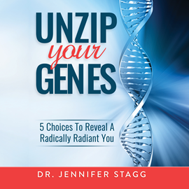 Hörbuch Unzip Your Genes - 5 Choices to Reveal a Radically Radiant You  - Autor Dr. Jennifer Stagg   - gelesen von Samantha Desz