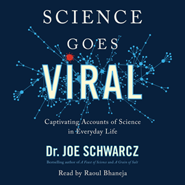 Hörbuch Science Goes Viral - Captivating Accounts of Science in Everyday Life (Unabridged)  - Autor Dr. Joe Schwarcz   - gelesen von Raoul Bhaneja