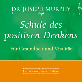 Hörbuch Schule des positiven Denkens - für Gesundheit und Vitalität  - Autor Dr. Joseph Murphy   - gelesen von Carsten Fabian