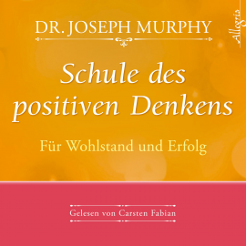 Hörbuch Schule des positiven Denkens - für Wohlstand und Erfolg  - Autor Dr. Joseph Murphy   - gelesen von Carsten Fabian