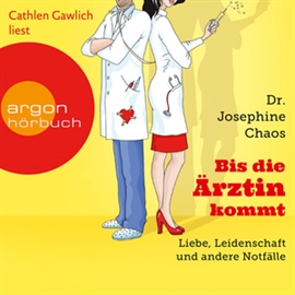 Hörbuch Bis die Ärztin kommt - Liebe, Leidenschaft und andere Notfälle  - Autor Dr. Josephine Chaos   - gelesen von Cathlen Gawlich