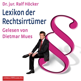 Hörbuch Lexikon der Rechtsirrtümer  - Autor Dr. jur. Ralf Höcker   - gelesen von Dietmar Mues