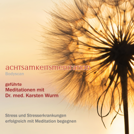 Hörbuch Achtsamkeitsmeditation - Bodyscan  - Autor Dr. Karsten Wurm   - gelesen von Dr. Karsten Wurm