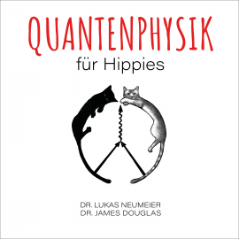 Hörbuch Quantenphysik für Hippies  - Autor Dr. Lukas Neumeier   - gelesen von Schauspielergruppe