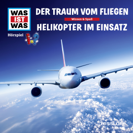 Hörbuch WAS IST WAS Hörspiel: Der Traum vom Fliegen/ Helikopter im Einsatz  - Autor Dr. Manfred Baur   - gelesen von Schauspielergruppe