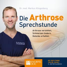 Hörbuch Die Arthrose Sprechstunde (Ungekürzt)  - Autor Dr. Markus Klingenberg, André Berger   - gelesen von Klaus-Dieter Klebsch