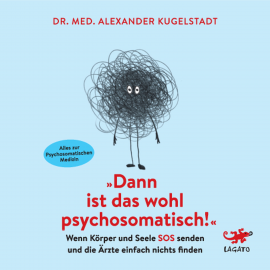 Hörbuch Dann ist das wohl psychosomatisch!  - Autor Dr. med. Alexander Kugelstadt   - gelesen von Mark Bremer