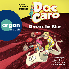 Hörbuch Doc Caro - Einsatz im Blut - Ein Hörspiel über Blut, Wunden und wie sie heilen  - Autor Dr. med. Carola Holzner   - gelesen von Dr. med. Carola Holzner