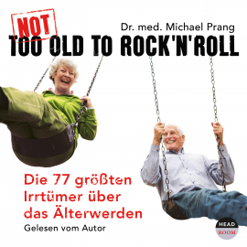 Hörbuch Not Too Old To Rock'n'Roll  - Autor Dr. med. Michael Prang   - gelesen von Schauspielergruppe