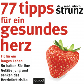 Hörbuch 77 Tipps für ein gesundes Herz  - Autor Dr. med. Ulrich Strunz   - gelesen von Thomas Birnstiel