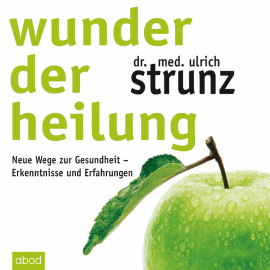 Hörbuch Wunder der Heilung  - Autor Dr. med. Ulrich Strunz   - gelesen von Matthias Lühn