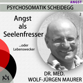 Hörbuch Angst als Seelenfresser...oder Lebenswecker  - Autor Dr. med. Wolf-Jürgen Maurer   - gelesen von Dr. med. Wolf-Jürgen Maurer