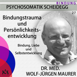 Hörbuch Bindungstrauma und Persönlichkeitsentwicklung  - Autor Dr. med. Wolf-Jürgen Maurer   - gelesen von Dr. med. Wolf-Jürgen Maurer