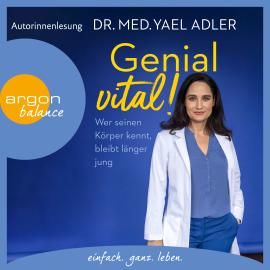 Hörbuch Genial vital! - Wer seinen Körper kennt, bleibt länger jung (Gekürzt)  - Autor Dr. med. Yael Adler   - gelesen von Dr. med. Yael Adler