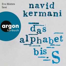 Hörbuch Das Alphabet bis S (Ungekürzte Lesung)  - Autor Dr. Navid Kermani   - gelesen von Eva Mattes