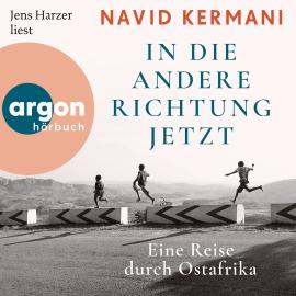 Hörbuch In die andere Richtung jetzt - Eine Reise durch Ostafrika (Ungekürzte Lesung)  - Autor Dr. Navid Kermani   - gelesen von Jens Harzer