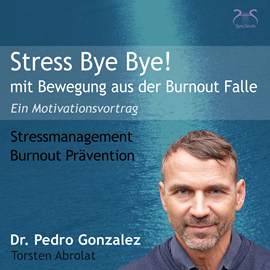 Hörbuch Stress Bye Bye! Mit Bewegung aus der Burnout Falle  - Autor Dr. Pedro Gonzalez   - gelesen von Torsten Abrolat