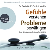 Hörbuch Gefühle verstehen, Probleme bewältigen - Eine Gebrauchsanleitung für Gefühle  - Autor Dr. Rolf Merkle;Dr. Doris Wolf   - gelesen von Beate Himmelstoß