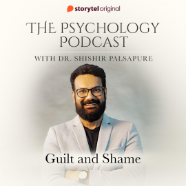 Hörbuch The Psychology Podcast S01E06 - Guilt and Shame  - Autor Dr. Shishir Palsapure   - gelesen von Dr. Shishir Palsapure