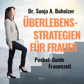 Hörbuch Überlebensstrategien für Frauen - Pocket-Guide Frauenzeit (Ungekürzt)  - Autor Dr. Sonja A. Buholzer   - gelesen von Ilka Hein