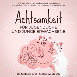Hörbuch Achtsamkeit für Jugendliche und junge Erwachsene  - Autor Dr. Stefanie Gräf   - gelesen von Marco Neumann
