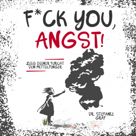 Hörbuch F*ck you, Angst!  - Autor Dr. Stefanie Gräf   - gelesen von Dr. Stefanie Gräf