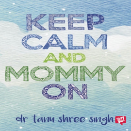 Hörbuch Keep Calm and Mommy On  - Autor Dr Tanu Shree Singh   - gelesen von Dr Tanu Shree Singh