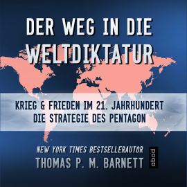 Hörbuch Der Weg in die Weltdiktatur  - Autor Dr. Thomas P.M. Barnett   - gelesen von Markus Böker
