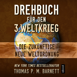 Hörbuch Drehbuch für den 3.Weltkrieg  - Autor Dr. Thomas P.M. Barnett   - gelesen von Markus Böker
