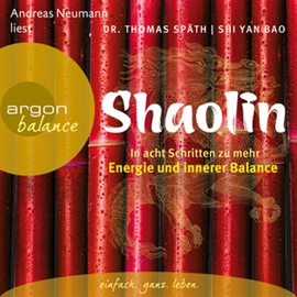 Hörbuch Shaolin - In acht Schritten zu mehr Energie und innerer Balance  - Autor Dr. Thomas Spät;Shi Yan Bao   - gelesen von Andreas Neumann