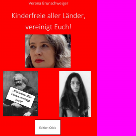 Hörbuch Kinderfreie aller Länder, vereinigt Euch!  - Autor Dr. Verena Brunschweiger   - gelesen von Verena Brunschweiger