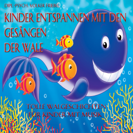 Hörbuch Kinder entspannen mit den Gesängen der Wale  - Autor Dr. Volker Friebel   - gelesen von Hainer Heusinger