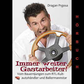 Hörbuch Immer weiter, Gastarbeiter  - Autor Dragan Prgesa   - gelesen von Dragan Prgesa