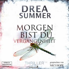 Hörbuch Morgen bist du Vergangenheit (ungekürzt)  - Autor Drea Summer   - gelesen von Nici Hope