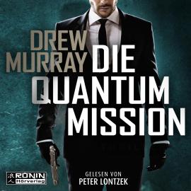 Hörbuch Die Quantum-Mission (ungekürzt)  - Autor Drew Murray   - gelesen von Peter Lontzek