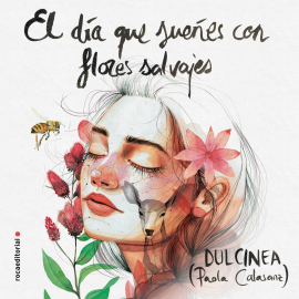 Hörbuch El día que suenes con flores salvajes  - Autor Dulcinea (Paola Calasanz)   - gelesen von Raquel Moreno
