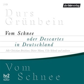 Hörbuch Vom Schnee oder Descartes in Deutschland  - Autor Durs Grünbein   - gelesen von Schauspielergruppe