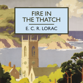 Hörbuch Fire in the Thatch  - Autor E.C.R. Lorac   - gelesen von Kris Dyer