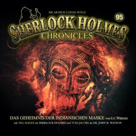 Hörbuch Sherlock Holmes Chronicles, Folge 95: Das Geheimnis der indianischen Maske  - Autor E. C. Watson   - gelesen von Schauspielergruppe