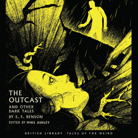 Hörbuch The Outcast and Other Dark Tales by E.F. Benson  - Autor E.F. Benson   - gelesen von Schauspielergruppe