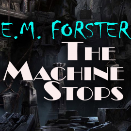 Hörbuch The Machine Stops  - Autor E. M. Forster   - gelesen von Chloe Boyle