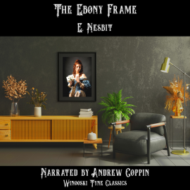 Hörbuch The Ebony Frame  - Autor E. Nesbit   - gelesen von Andrew Coppin