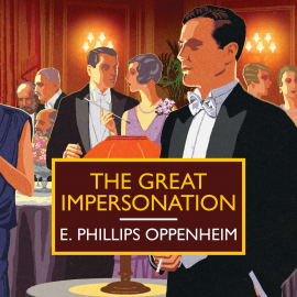 Hörbuch The Great Impersonation  - Autor E. Phillips Oppenheim   - gelesen von Tom Weiss