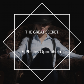 Hörbuch The Great Secret  - Autor E. Phillips Oppenheim   - gelesen von Tom Weiss