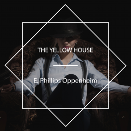 Hörbuch The Yellow House  - Autor E. Phillips Oppenheim   - gelesen von Sharon Kilmer