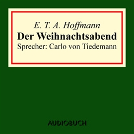 Hörbuch Der Weihnachtsabend  - Autor E. T. A. Hoffmann   - gelesen von Carlo von Tiedemann